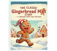 The Classic Gingerbread Man Story - A Timeless Fairy Tale for Kids: The Gingerbread Man: Perfect Bedtime Story for Children