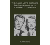 The Classic Movie Quiz Book: Test Your Knowledge of Hollywood’s Golden Age