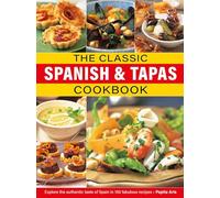 The Classic Spanish & Tapas Cookbook: Explore the authentic taste of Spain in 150 classic recipes
