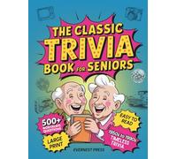 The Classic Trivia Book for Seniors: 500+ Large Print, Easy-to-Read Questions from the ‘50s-90s’ to Boost Your Memory and Revisit the Decades You Love