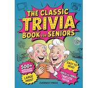 The Classic Trivia Book for Seniors: 500+ Large Print, Easy-to-Read Questions from the ‘50s-90s’ to Boost Your Memory and Revisit the Decades You Love