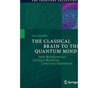 The Classical Brain to the Quantum Mind: How Wavefunction Collapse Manifests Conscious Experience