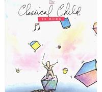 The Classical Child Is Born by unknown (2002-08-01)