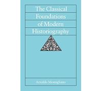 Arnaldo Momiglian The Classical Foundations of Modern Historiograph (Tascabile)