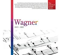 [The Classical Greats Series] Wagner: 1813 - 1883
