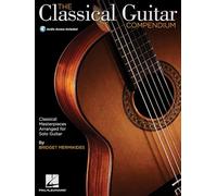 The Classical Guitar Compendium. Include Audio-online: Classical Masterpieces Arranged for Solo Guitar