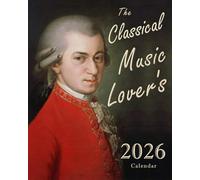 THE CLASSICAL MUSIC LOVER'S 2026 CALENDAR: Daily, Weekly, & Monthly Planner Featuring Composer Birthdays & Quotations
