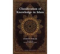 The Classification of Knowledge in Islam: A Study in Islamic Philosophies of Science