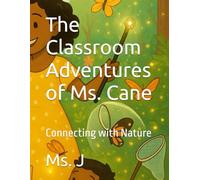 The Classroom Adventures of Ms. Cane: Connecting with Nature