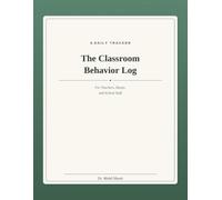 The Classroom Behavior Log: For Teachers, Dean & School staff