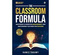 The Classroom Formula: Mastering Classroom Management and Empowering Teachers for Success
