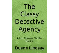 The Classy Detective Agency: A Lou FLeener Thriller Book 4