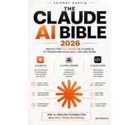 The Claude AI Bible: The Complete Power User's Guide to Anthropic's AI - Master Prompting, Projects, Artifacts, Claude Code, Skills, Plugins, MCP, the API, and Agents