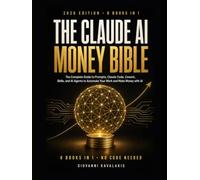 The Claude AI Money Bible: The Complete Beginner's Guide to Chat, Prompts, Claude Code, Cowork, and AI Agents to Automate Your Work and Make Money with AI