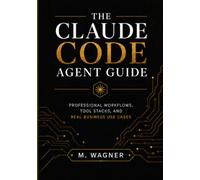 The Claude Code Agent Guide: Professional Workflows, Tool Stacks, and Real Business Use Cases