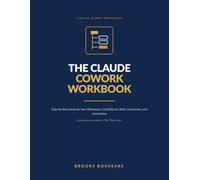 The Claude Cowork Workbook: Step-by-Step Setup for Your Workspace, CLAUDE.md, Skills, Connectors, and Automation (Color Edition)