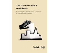 The Claude Fable 5 Handbook: Mastering the World's Most Advanced Autonomous AI System