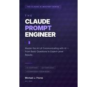 THE CLAUDE PROMPT ENGINEER: Master the Art of Communicating with AI