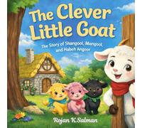 The Claver Little Goat: Then the story of Shangool, Mangool, and Habeh Angoor