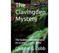 The Clavingden Mystery: The Sudden Disappearance on a Lone Country Walk