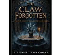 The Claw of the Forgotten : When myth becomes belief, belief becomes murder: A gripping psychological thriller and supernatural mystery by Bireswar Chakraborty