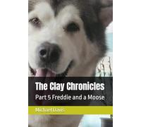 The Clay Chronicles: Part 5 Freddie and a Moose