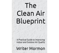 The Clean Air Blueprint: A Practical Guide to Improving Indoor and Outdoor Air Quality