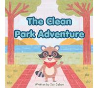 The Clean Park Adventure: A Fun Children’s Story About Picking Up Trash, Keeping Nature Clean, and Helping Animals