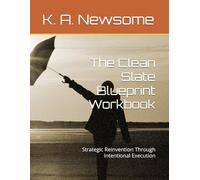 The Clean Slate Blueprint Workbook: Strategic Reinvention Through Intentional Execution