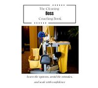 The Cleaning Boss Coaching Book: Learn the systems, avoid the mistakes, and scale with confidence