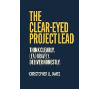 The Clear-Eyed Project Lead: Bias-Conscious Thinking for Project Leadership in Complex Environments