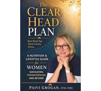 The Clear Head Plan: A Nutrition & Lifestyle Guide For Women Navigating Perimenopause and Beyond