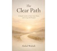 THE CLEAR PATH: A Simple Guide to Faith, Inner Peace, and Living with Purpose