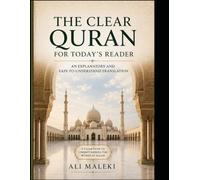The Clear Quran for Today's Reader: An Explanatory and Easy-to-Understand Translation