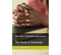 The Clear Truth Bible Study Series: The Book of Nehemiah