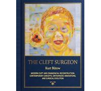 The Cleft Surgeon: Modern Cleft And Craniofacial Reconstruction: Contemporary Concepts, Obturpaedic Innovations, And Surgical Evolution