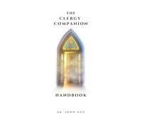 The Clergy Companion Handbook: A Practical Guide for Ministry, Services and Ceremonies