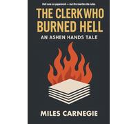 The Clerk Who Burned Hell: An Ashen Hands Tale: 1