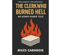 The Clerk Who Burned Hell: An Ashen Hands Tale