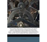 The Clerk's Magazine: Containing the Mos