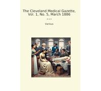 The Cleveland Medical Gazette, Vol. 1, No. 5, March 1886