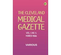 The Cleveland Medical Gazette, Vol. 1, No. 5, March 1886