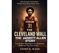The Cleveland Wall: The Jarrett Allen Story: From Brooklyn Beginnings to Cavs Dominance: The Rise of a True Team Anchor