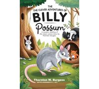 The Clever Adventures of Billy Possum: A Modern Retelling of the Classic Nature Story by Thornton Burgess