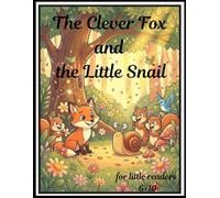 the clever fox and the little snail: for little readers 6-10