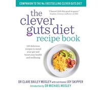 The Clever Guts Recipe Book: 150 delicious recipes to mend your gut and boost your health and wellbeing