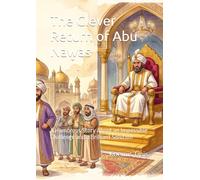 The Clever Return of Abu Nawas: A Humorous Story About an Impossible Challenge and a Brilliant Solution
