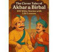 The Clever Tales of Akbar & Birbal: 100 Witty Stories with Life Lessons