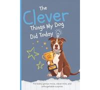 The Clever Things My Dog Did Today: A Keepsake Journal for Every Brilliant, Curious, and Unforgettable Moment