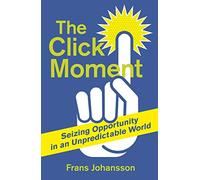 The Click Moment: Seizing Opportunity in an Unpredictable World